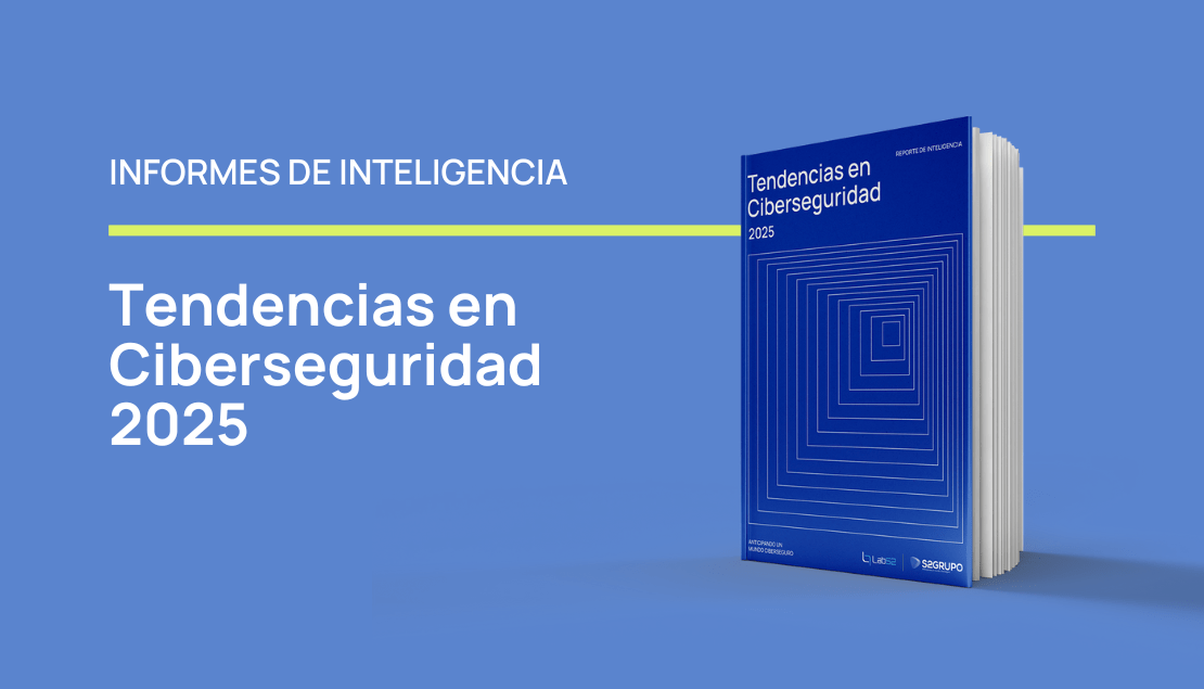 Informe de Inteligencia. Tendencias en Ciberseguridad 2025 | S2GRUPO